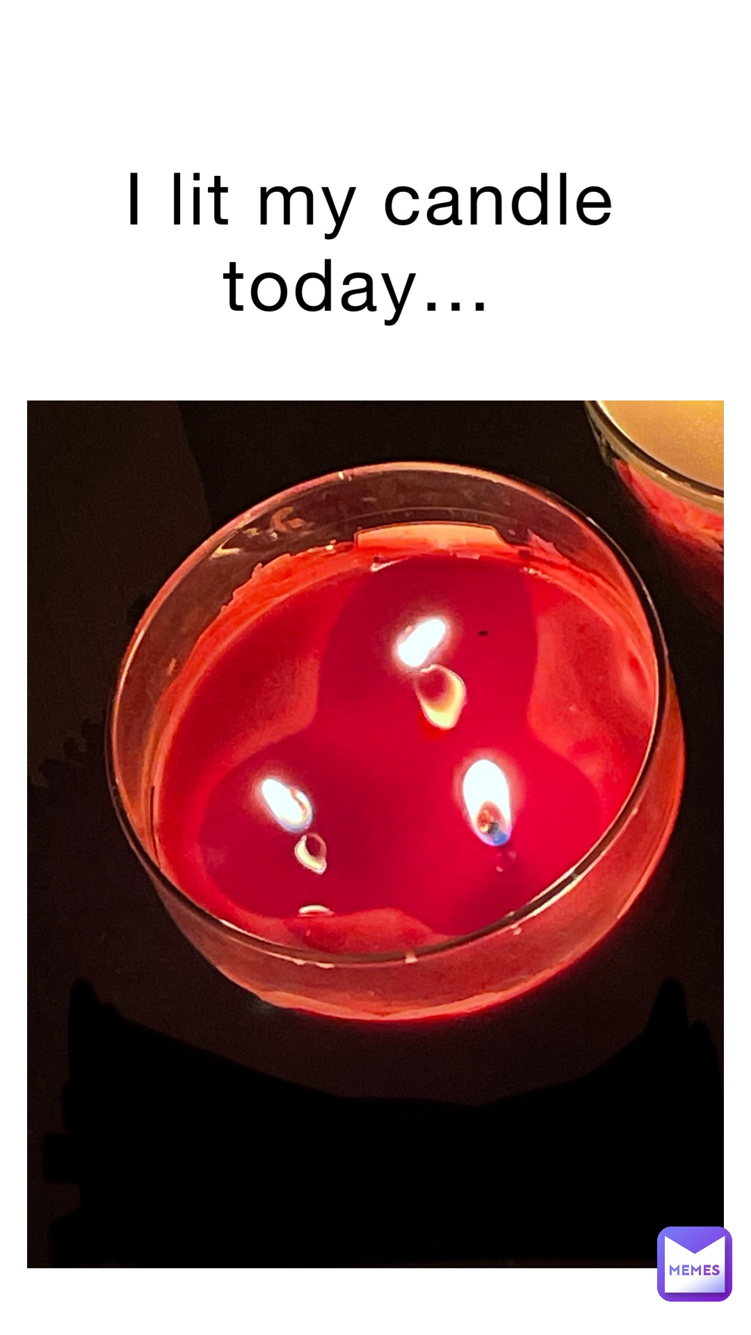 I lit my candle today…