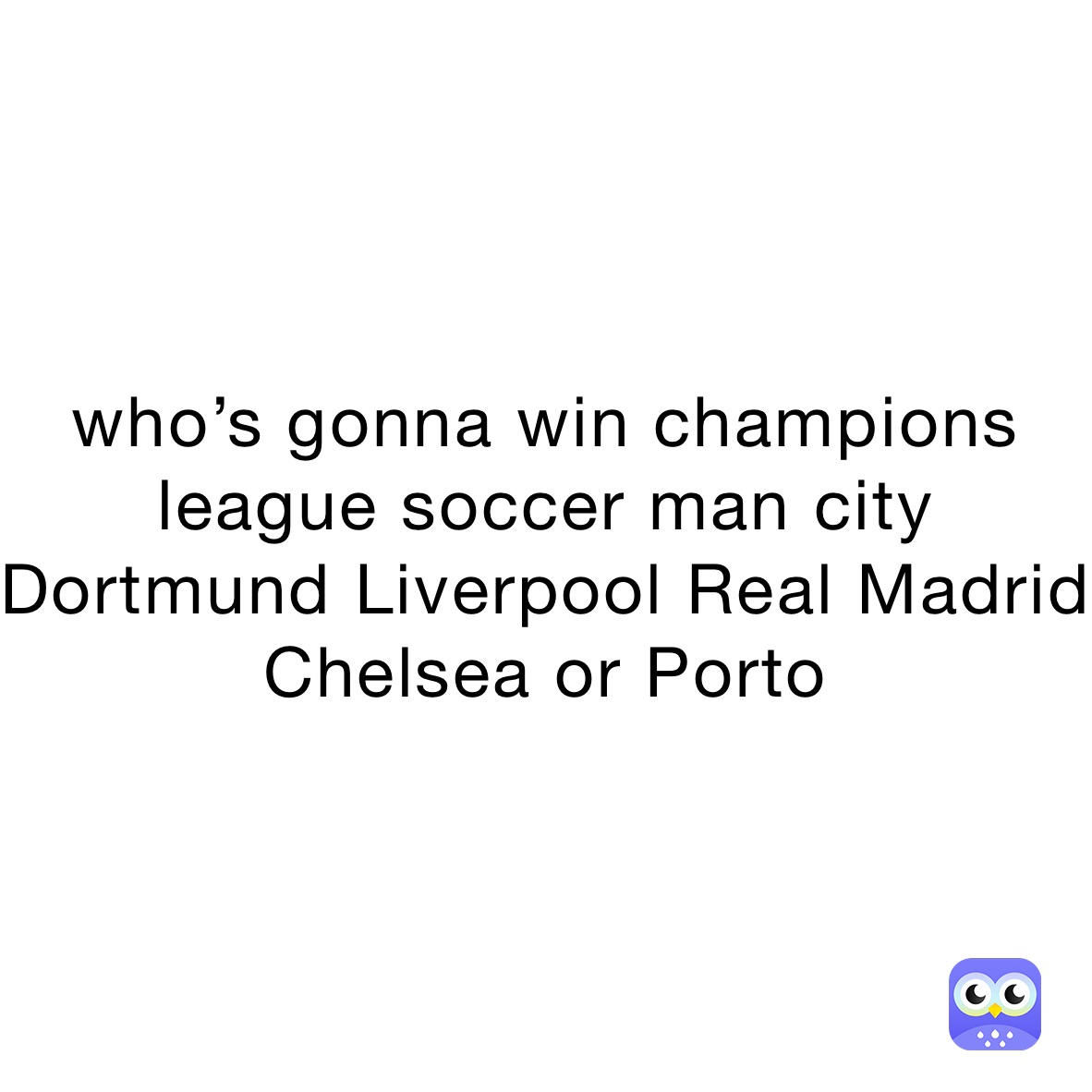 who’s gonna win champions league soccer man city Dortmund Liverpool Real Madrid Chelsea or Porto 