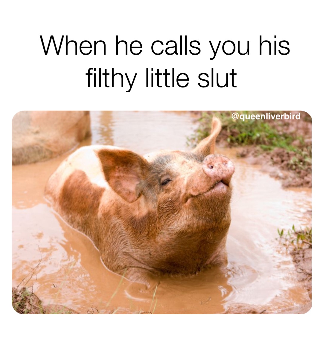 When he calls you his filthy little slut @queenliverbird