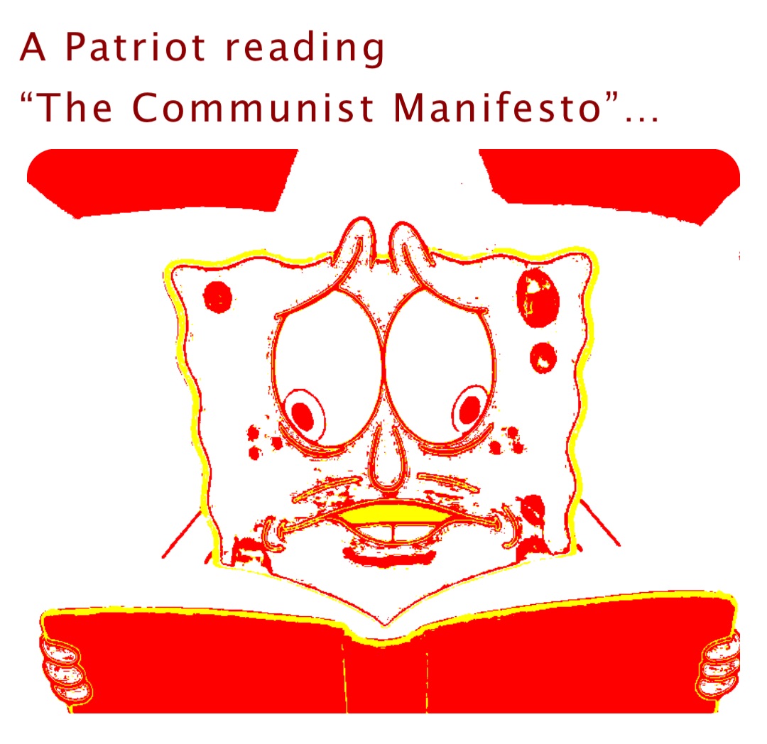 A Patriot reading 
“The Communist Manifesto”…