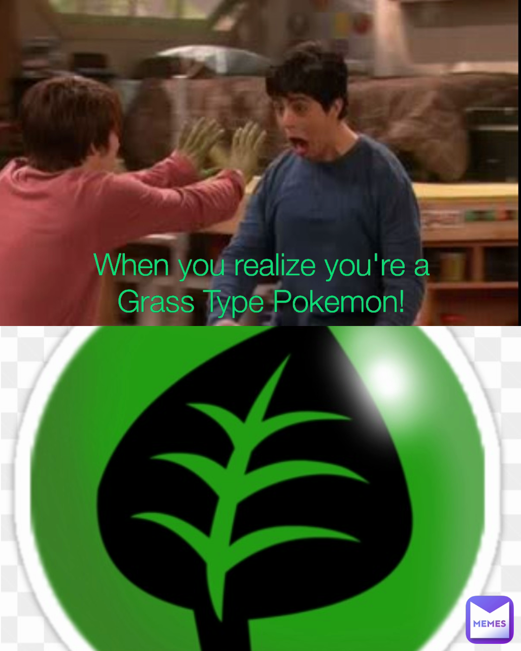 When you realize you're a Grass Type Pokemon!