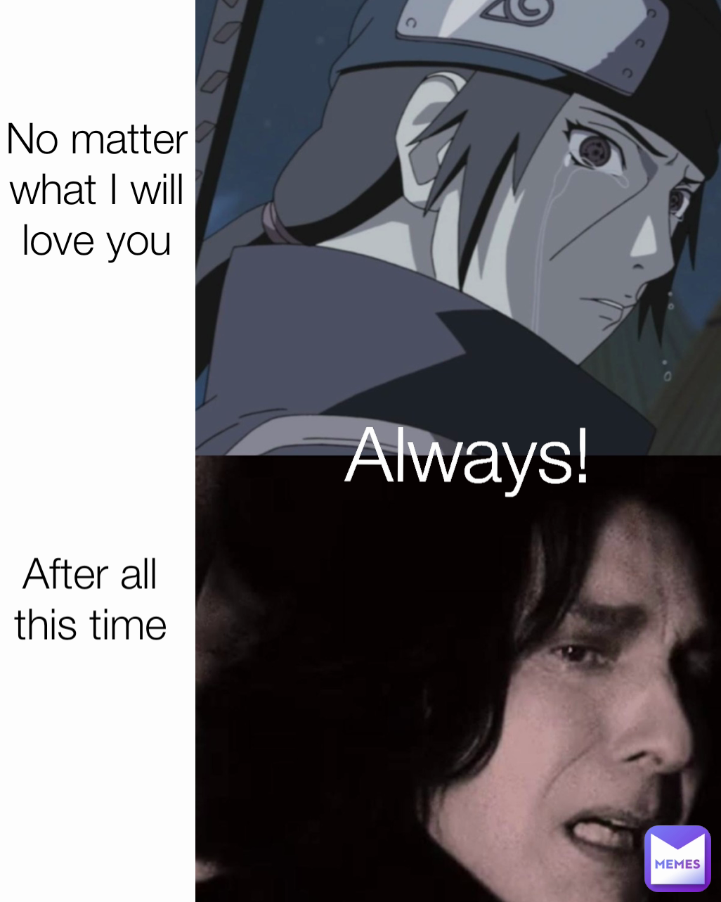 After all this time Always! No matter what I will love you