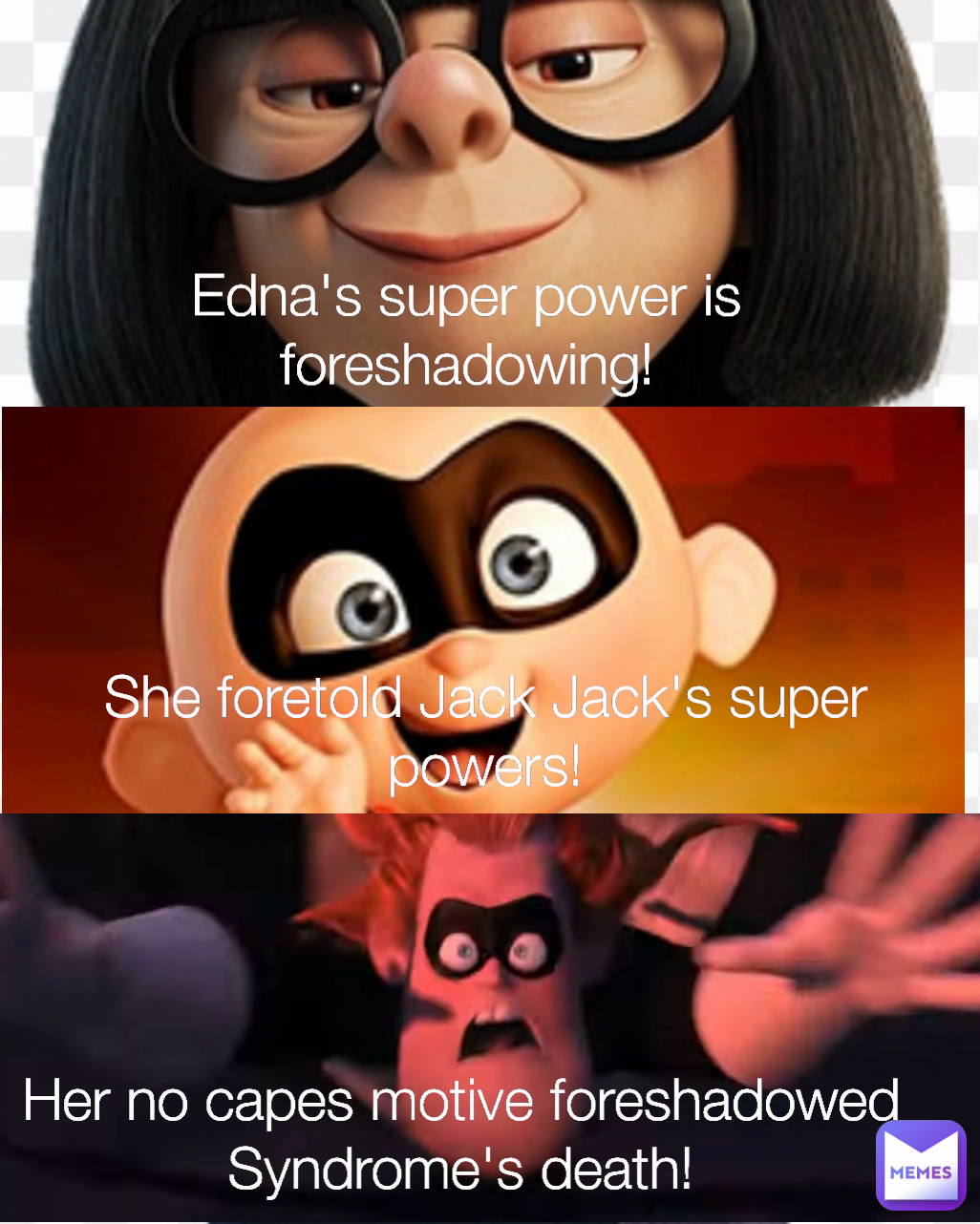 Her no capes motive foreshadowed Syndrome's death! Edna's super power is foreshadowing! She foretold Jack Jack's super powers!