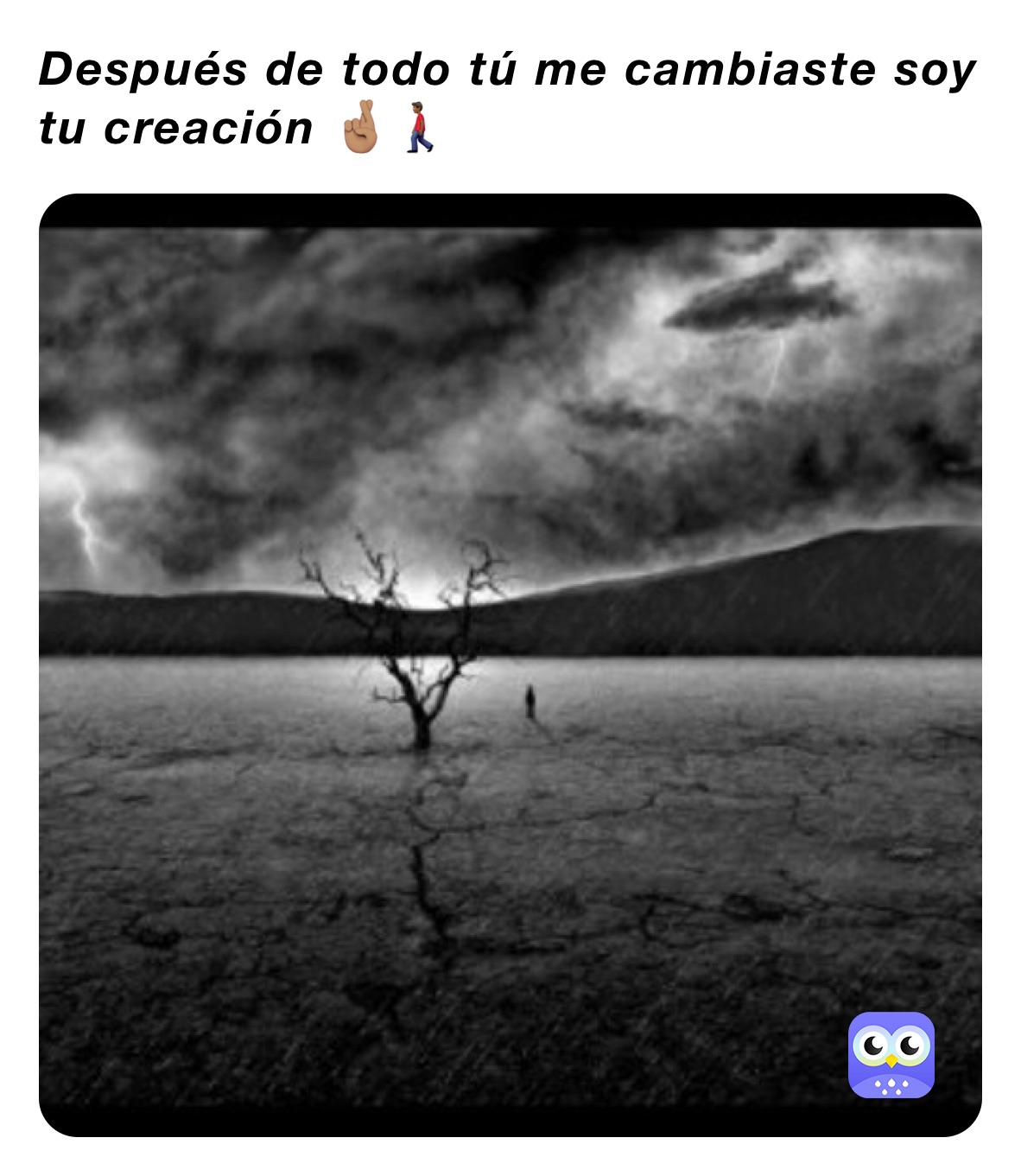 Después de todo tú me cambiaste soy tu creación 🤞🏽🚶🏾‍♂️
