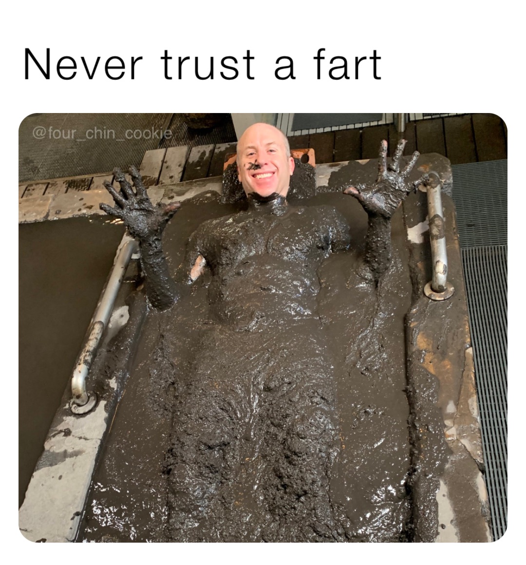 Never trust a fart