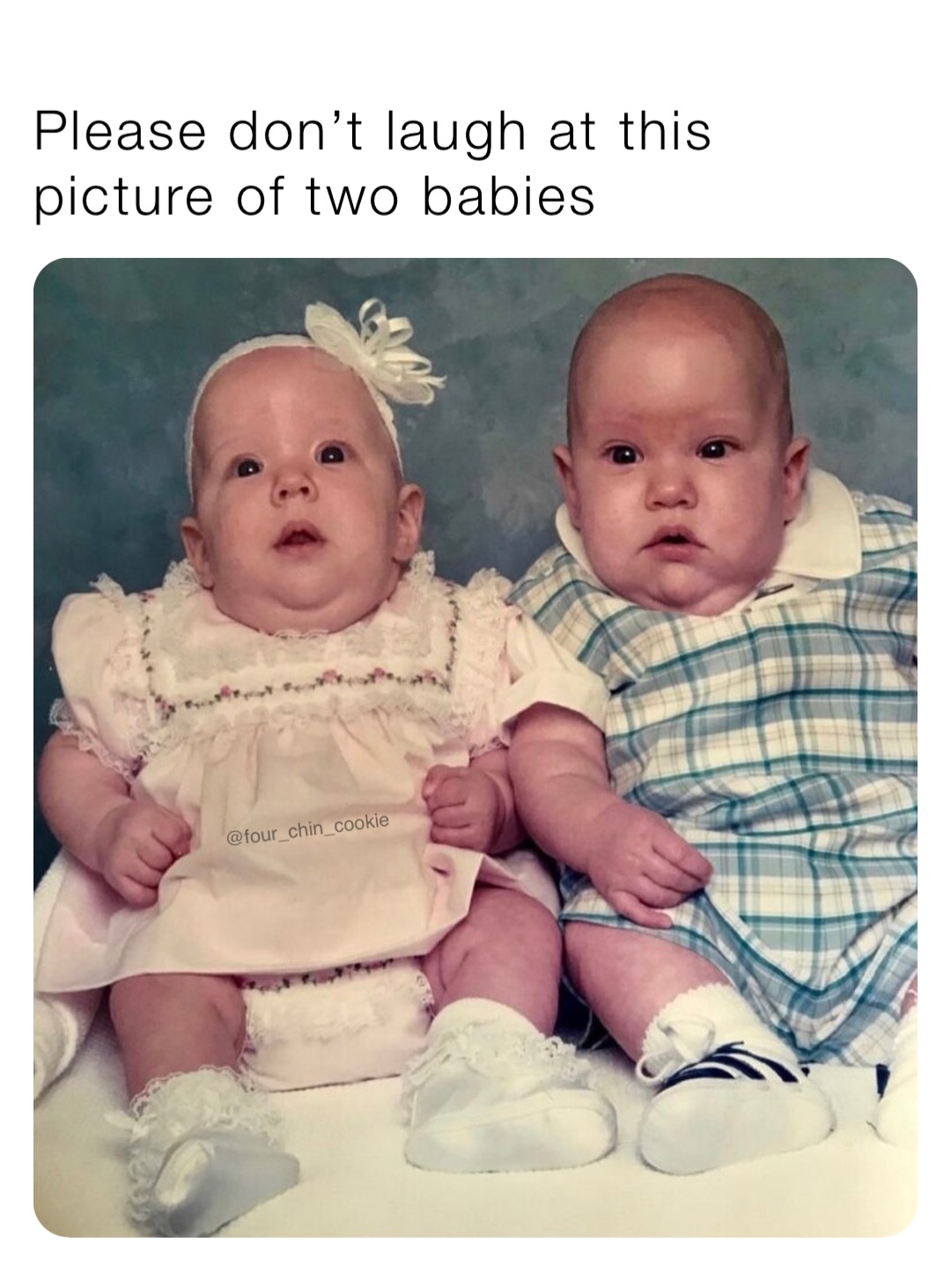 Please don’t laugh at this picture of two babies