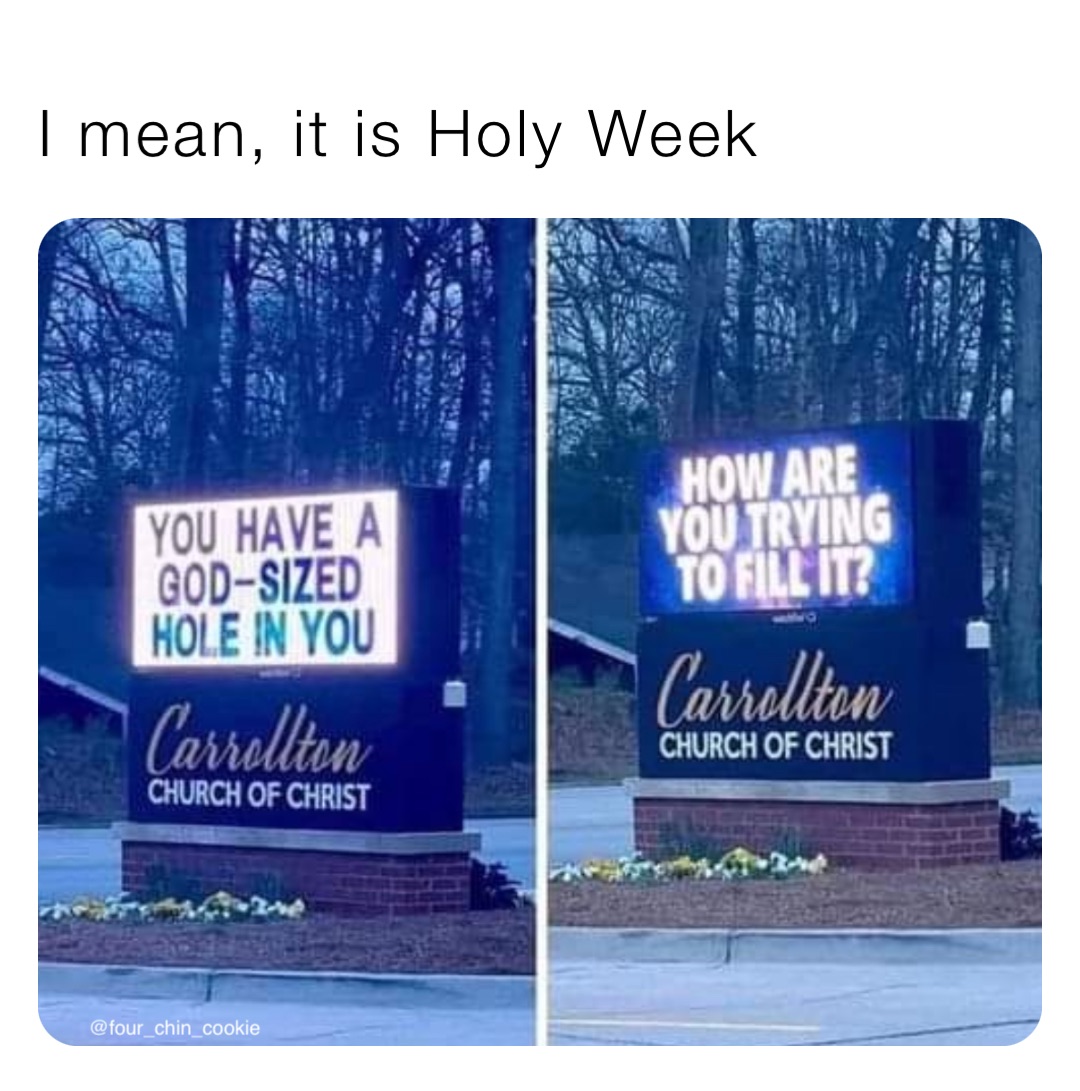 I mean, it is Holy Week