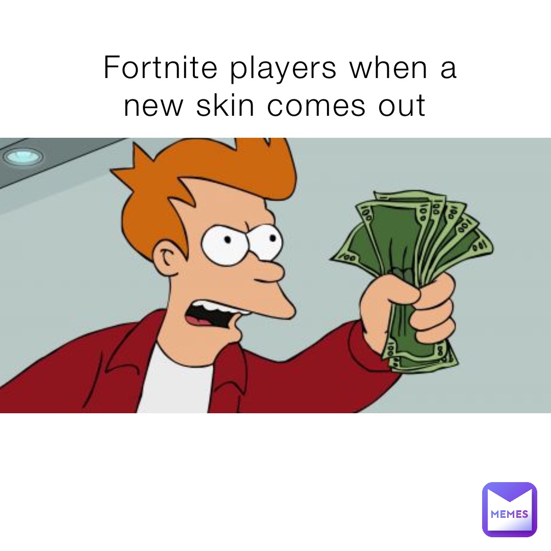 Fortnite players when a new skin comes out