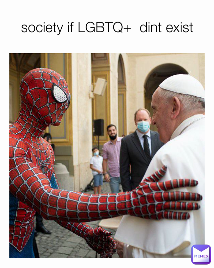 society if LGBTQ+  dint exist