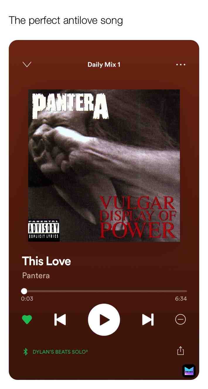 Whenever you break up, pantera will always be there for you