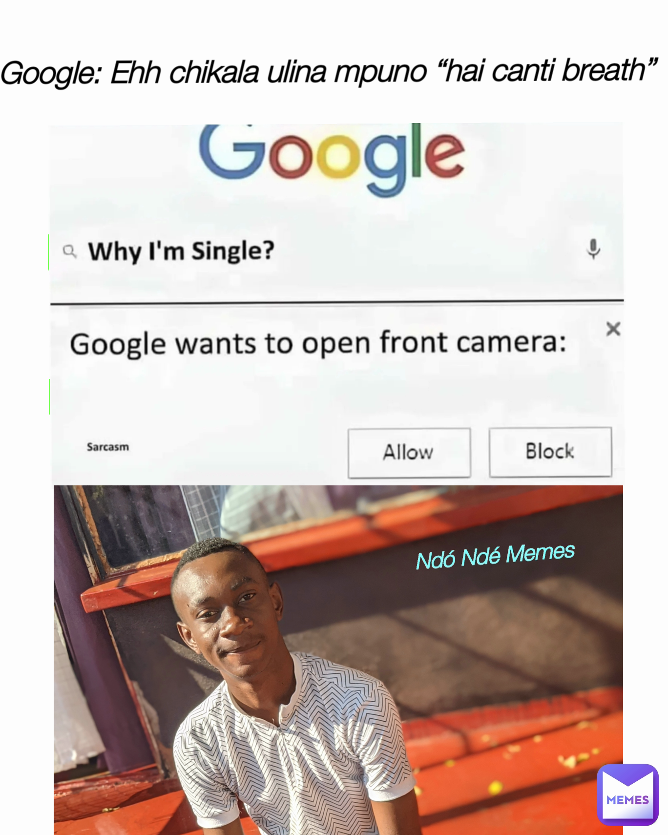 Ndó Ndé Memes  Google: Ehh chikala ulina mpuno “hai canti breath”