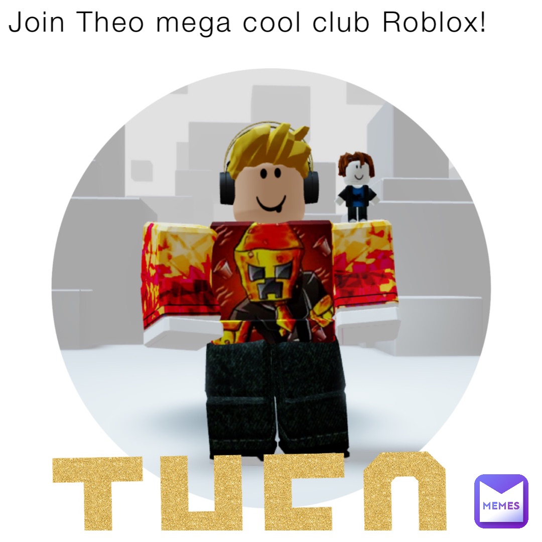 Join Theo mega cool club Roblox!