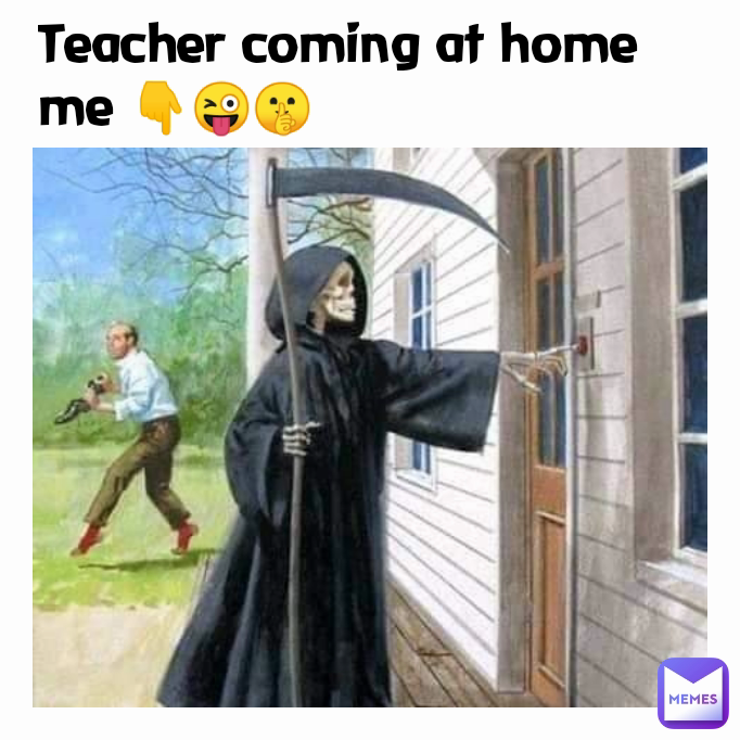 Teacher coming at home me 👇😜🤫