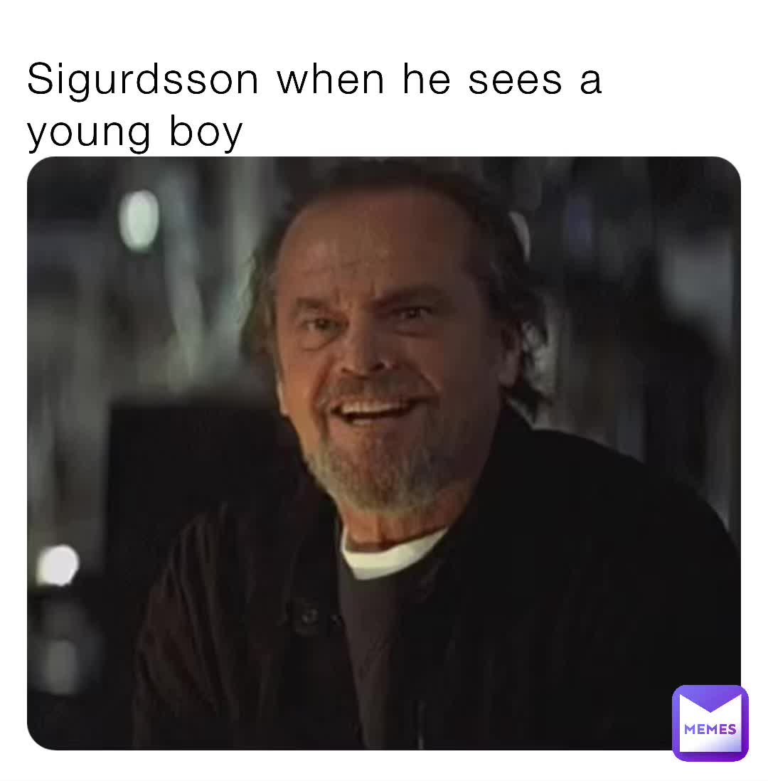 Sigurdsson fuchs young boyes dailly #memenation #meme