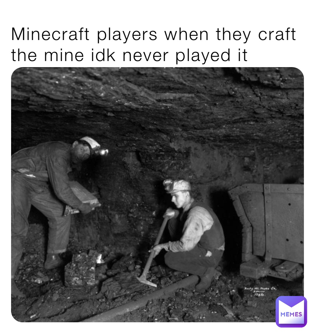 Minecraft players when they craft the mine idk never played it