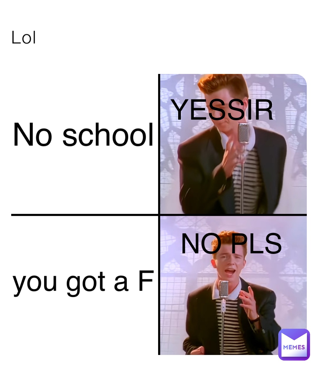 Lol No school you got a F NO PLS YESSIR