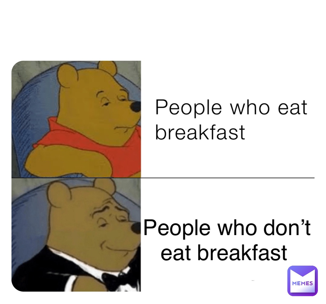 People who eat breakfast People who don’t eat breakfast