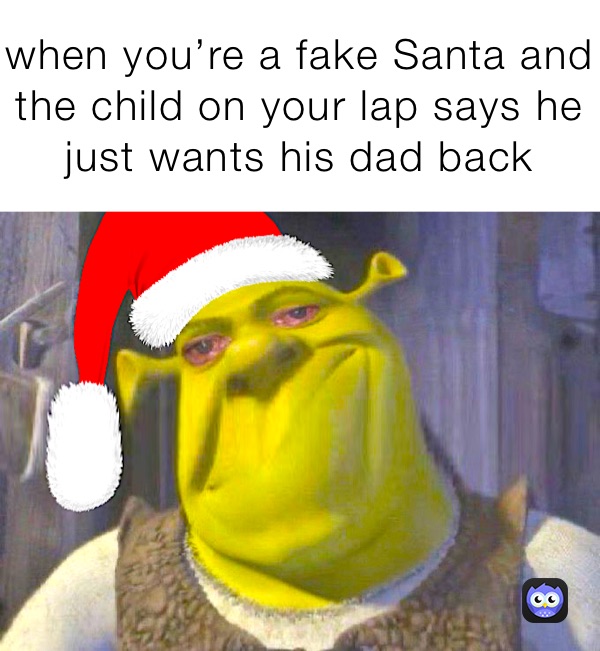 when you’re a fake Santa and the child on your lap says he just wants his dad back