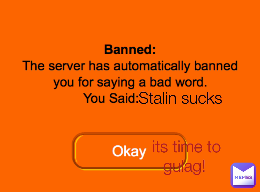its time to gulag!  Stalin sucks