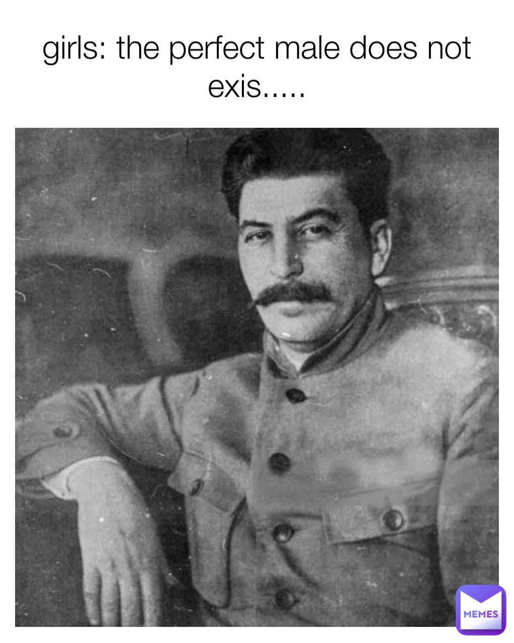 Girls The Perfect Male Does Not Exis Stalinmeme Memes 5682