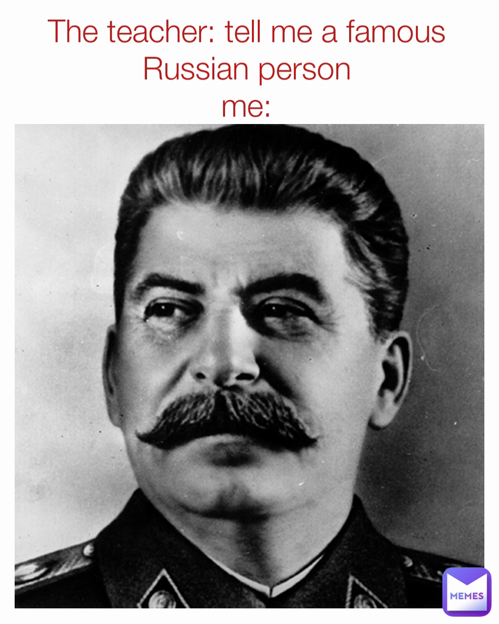 The teacher: tell me a famous Russian person
me: