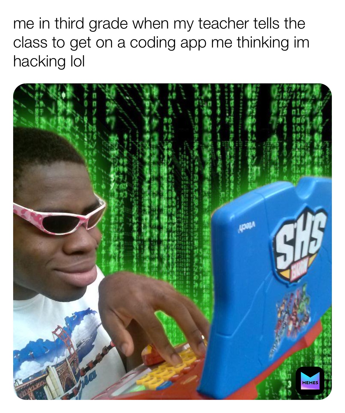 me in third grade when my teacher tells the class to get on a coding app me thinking im hacking lol