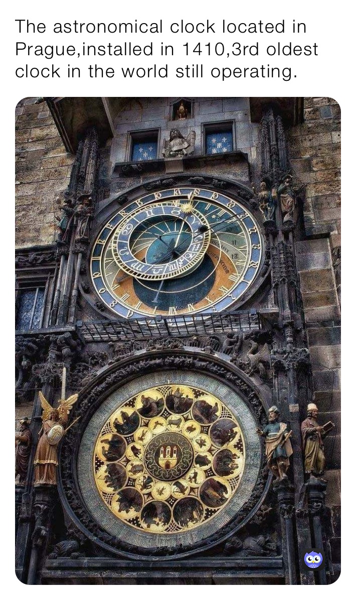 The astronomical clock located in Prague,installed in 1410,3rd oldest clock in the world still operating.