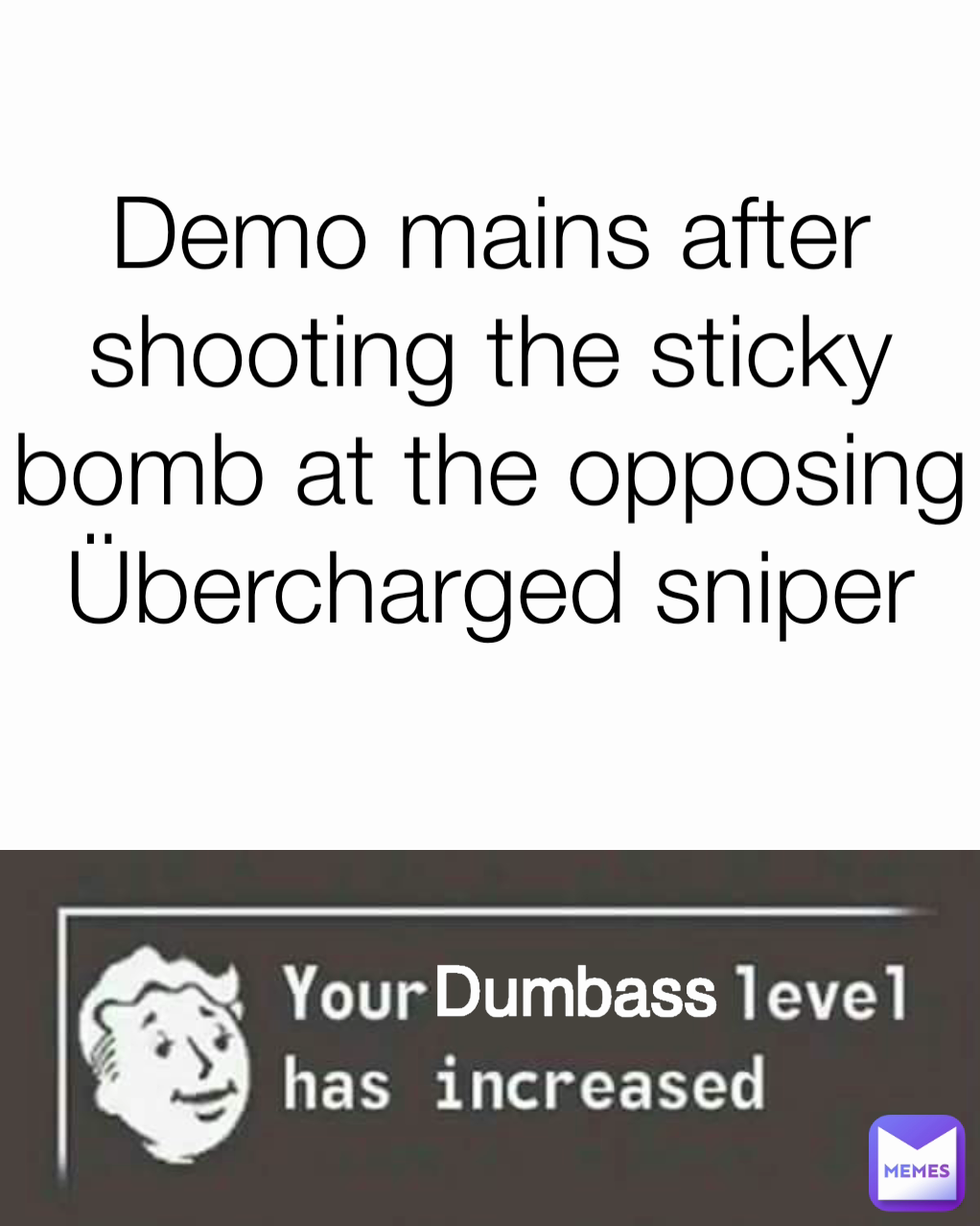 Demo mains after shooting the sticky bomb at the opposing Übercharged sniper Dumbass