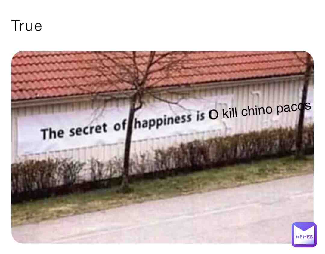 True #letsfuckingkillchinopacos