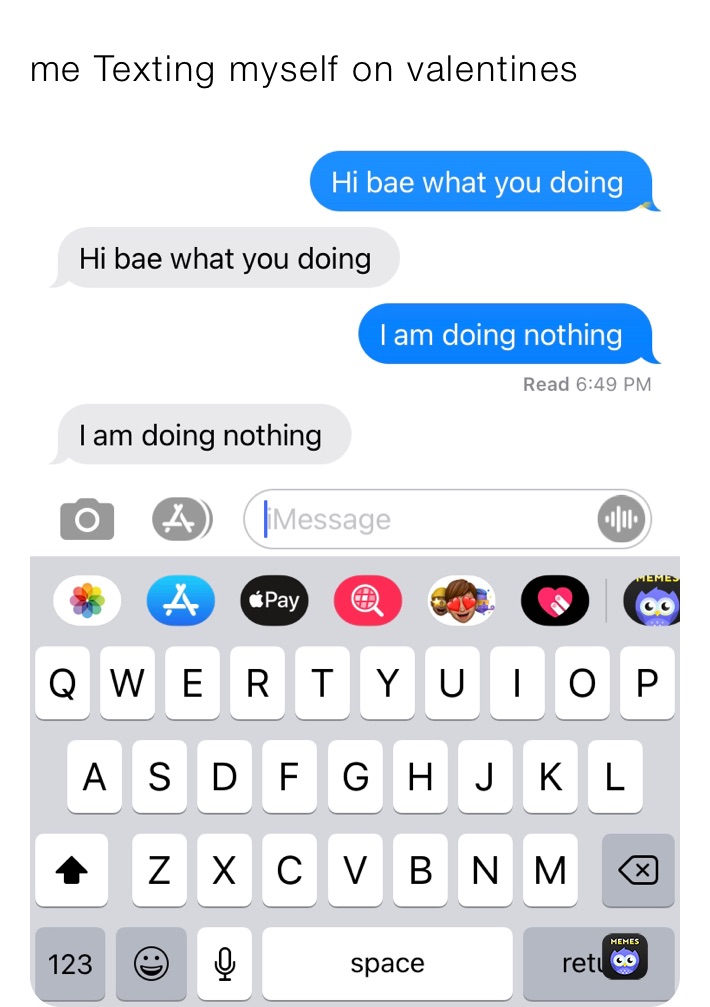 me Texting myself on valentines￼