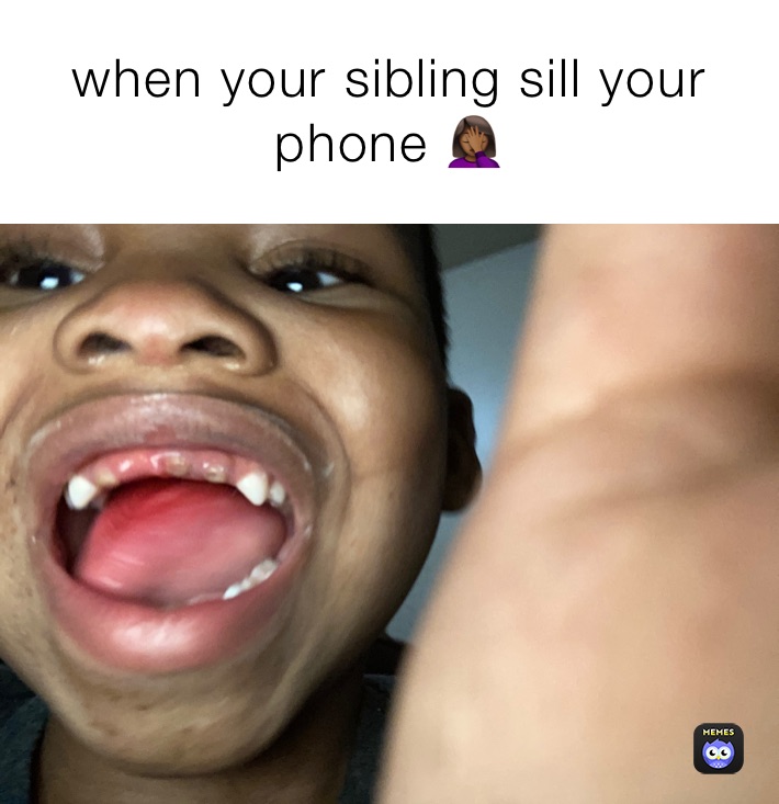 when your sibling sill your phone 🤦🏾‍♀️