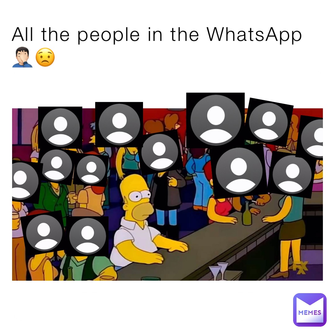 All the people in the WhatsApp 🤦🏻‍♂️😟
