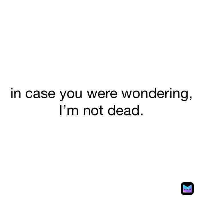 I’m still alive