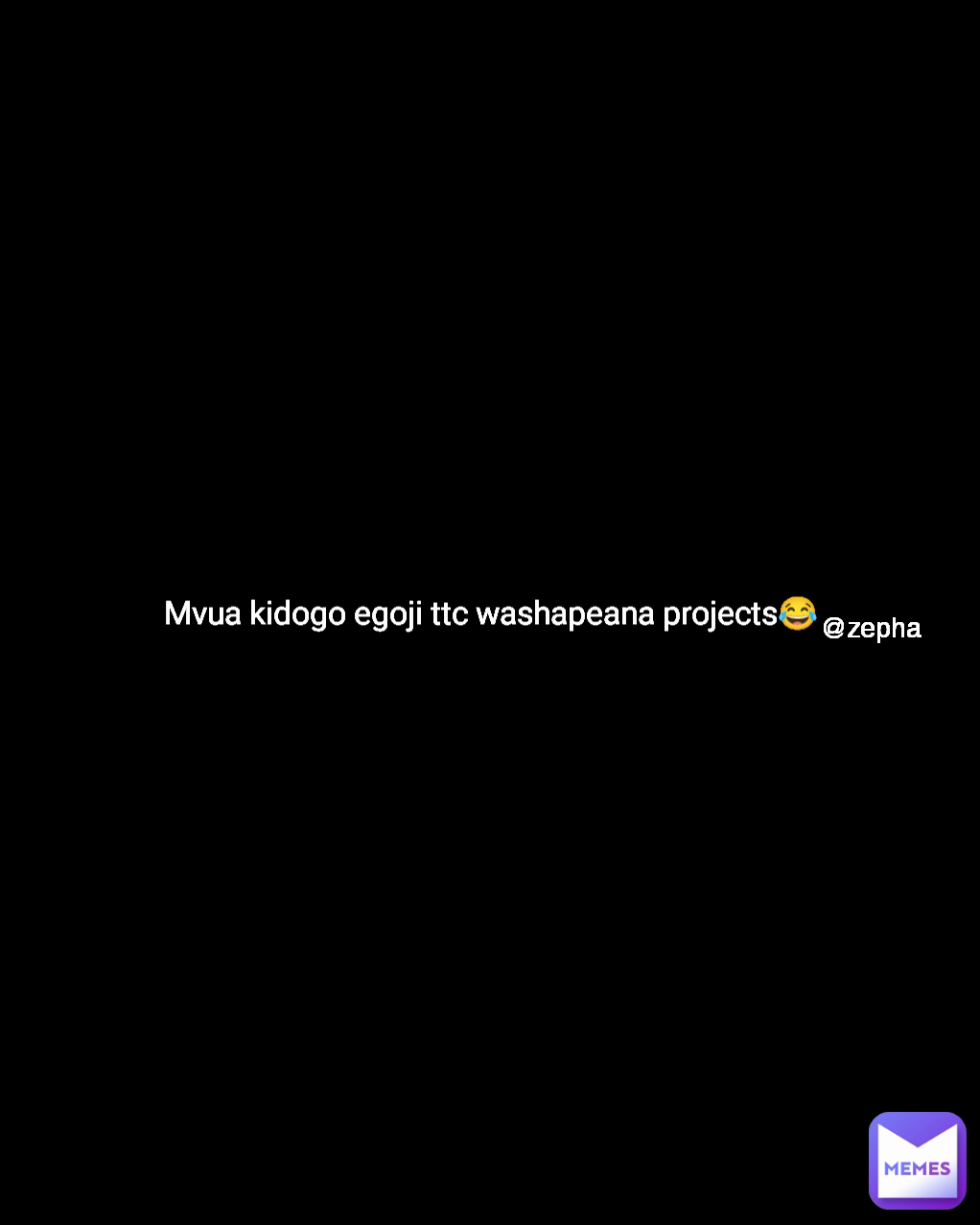 @zepha Mvua kidogo egoji ttc washapeana projects😂