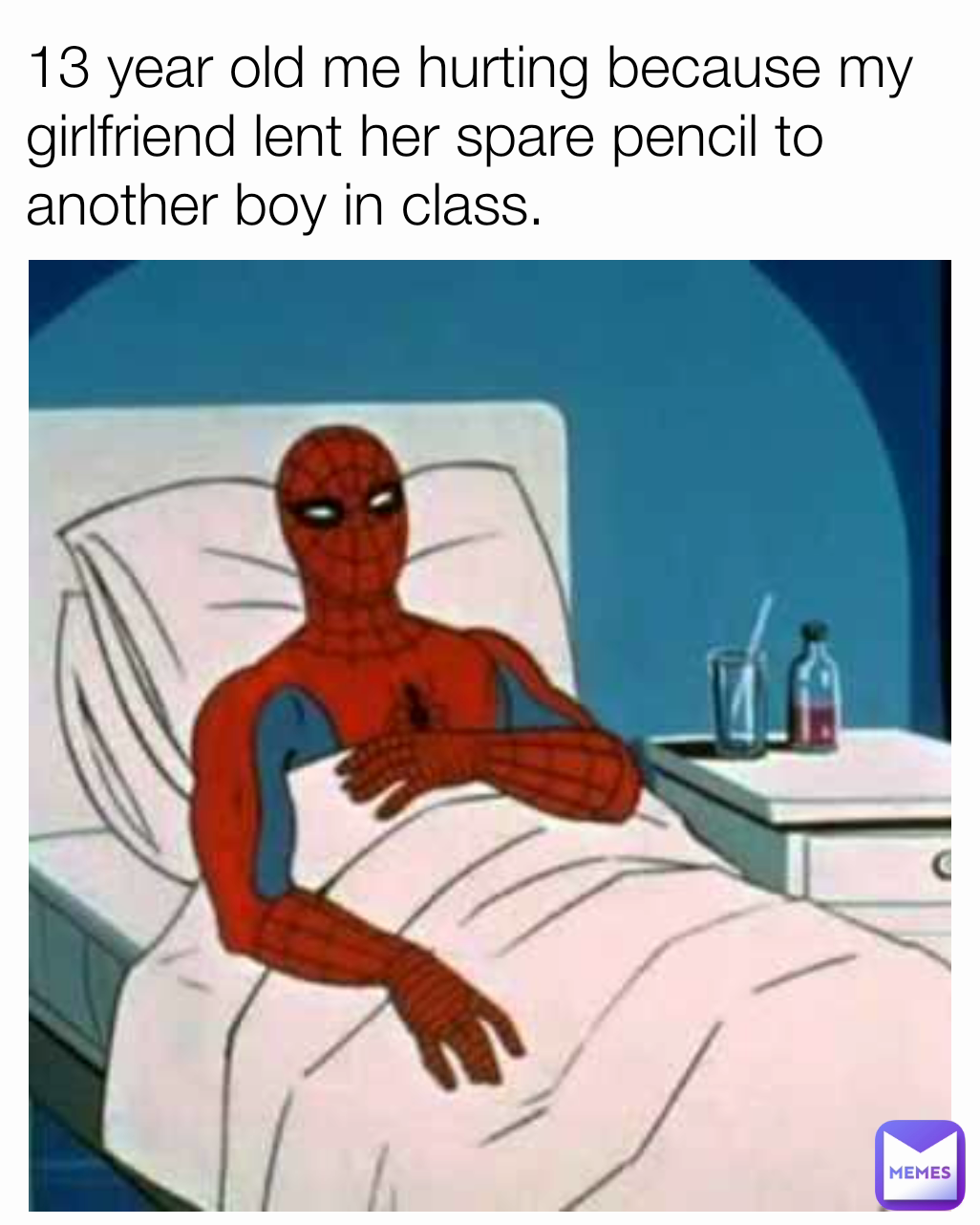 13 year old me hurting because my girlfriend lent her spare pencil to another boy in class.