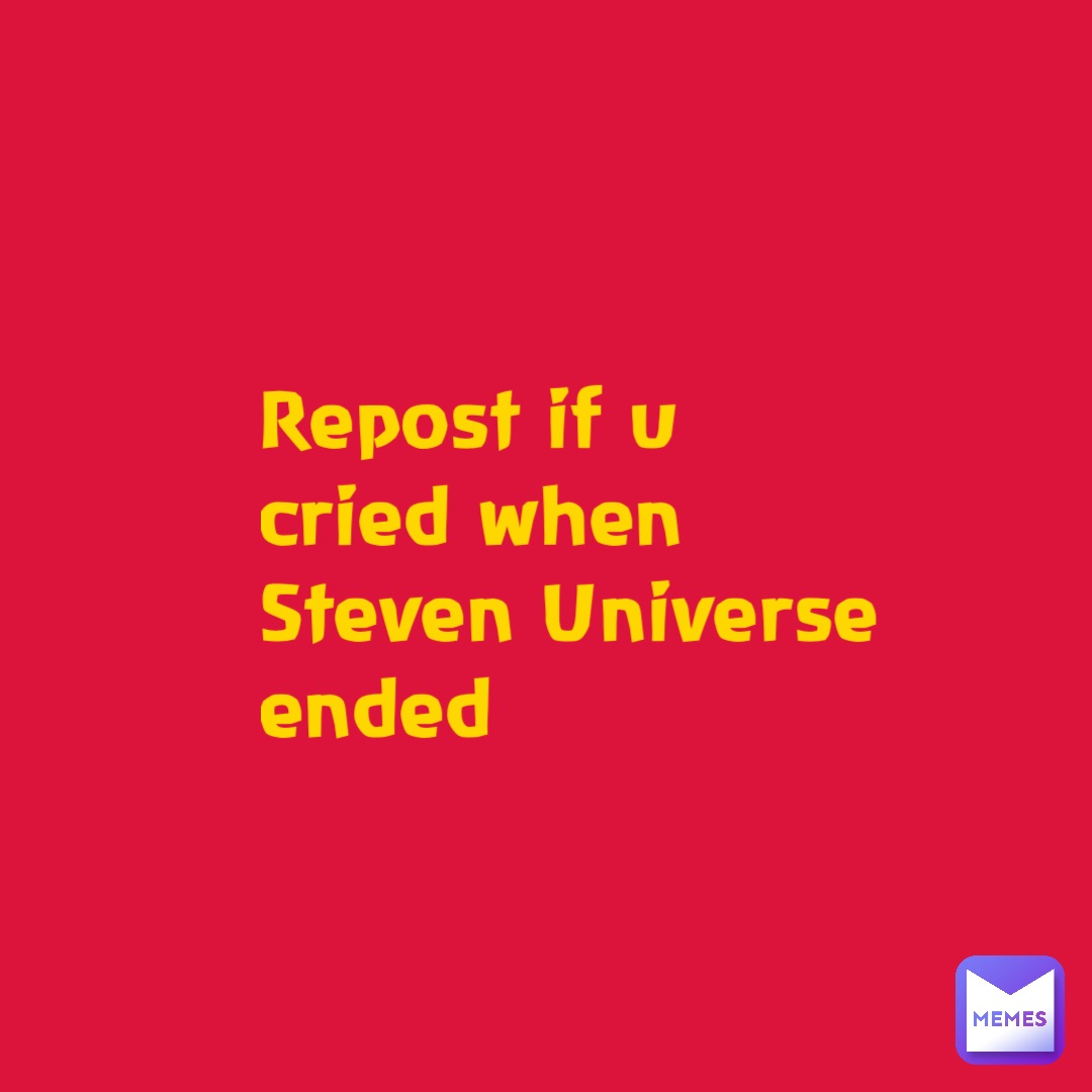 Repost if u cried when Steven Universe ended