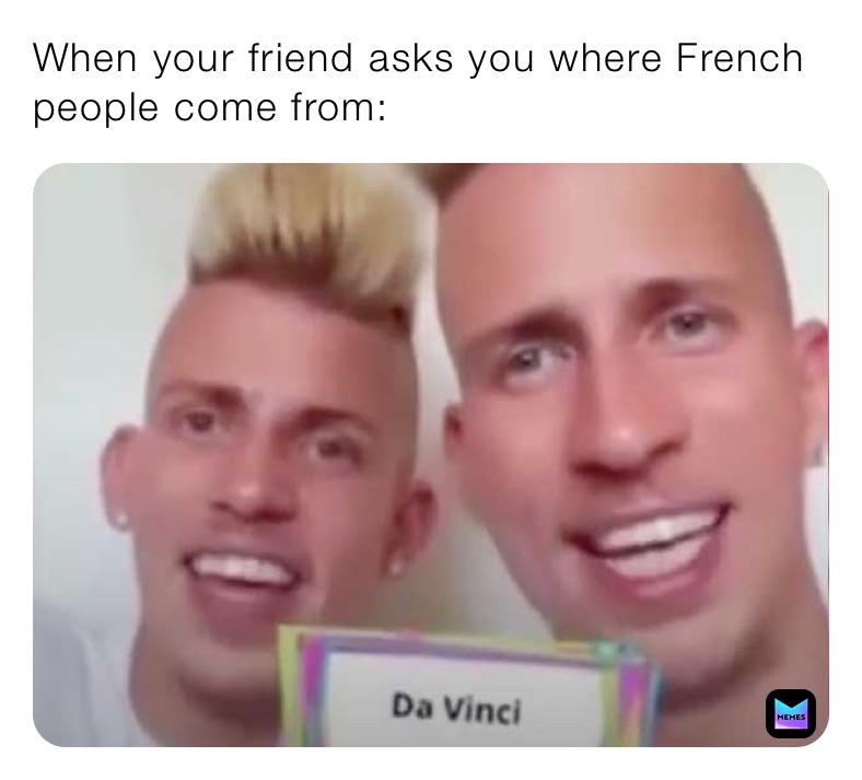 When your friend asks you where French people come from: