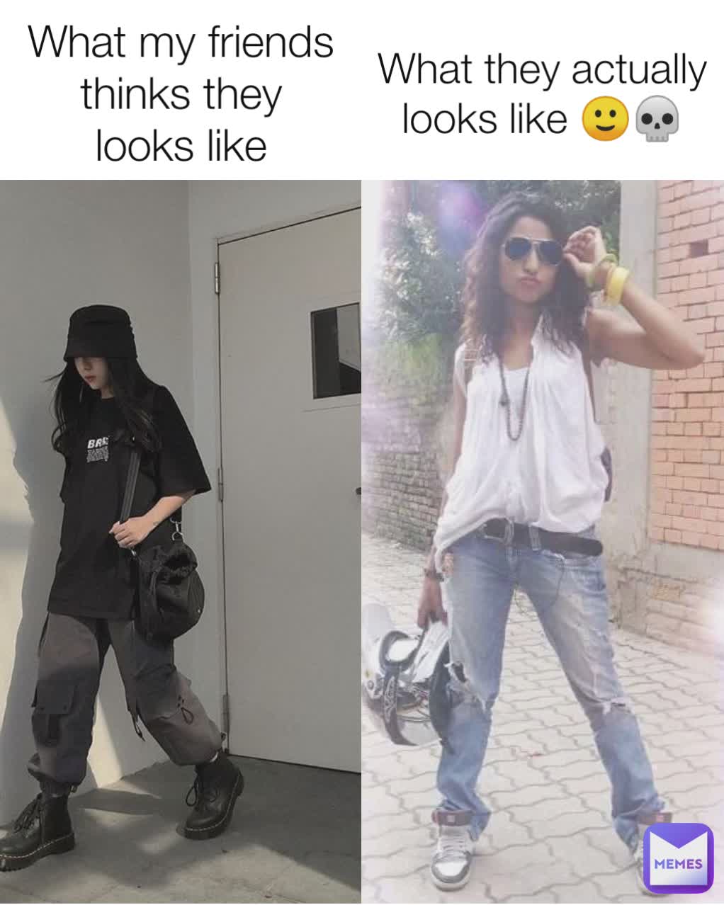 What they actually looks like 🙂💀 What my friends thinks they
 looks like 