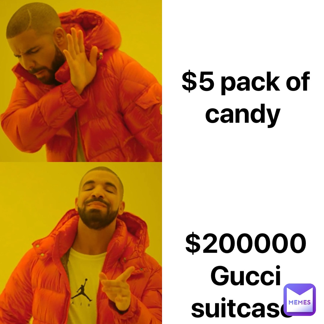 $5 pack of candy $200000 Gucci suitcase