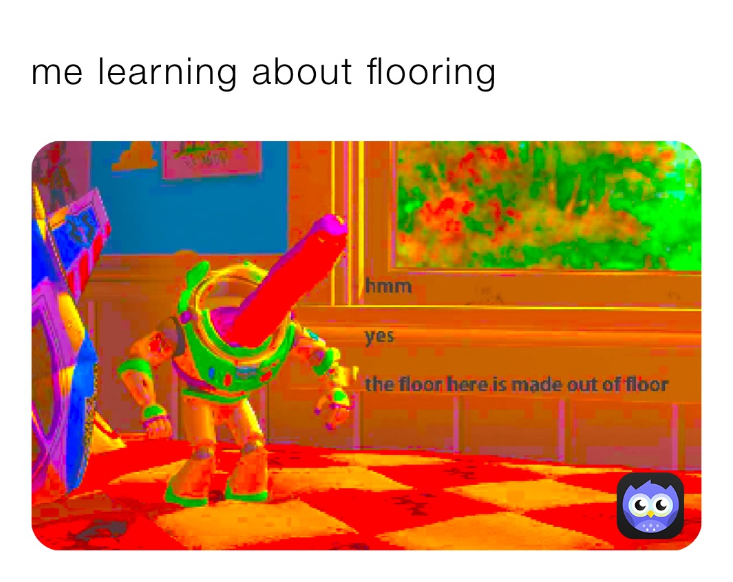 me learning about flooring 