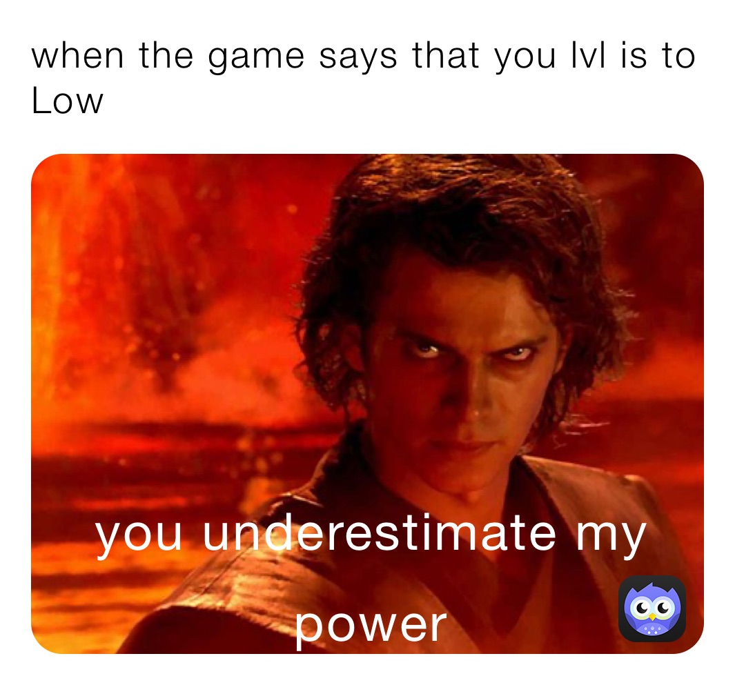 when the game says that you lvl is to Low￼