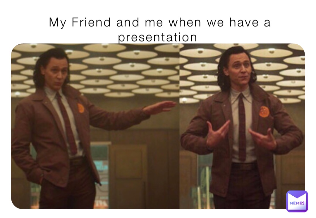 My Friend and me when we have a presentation