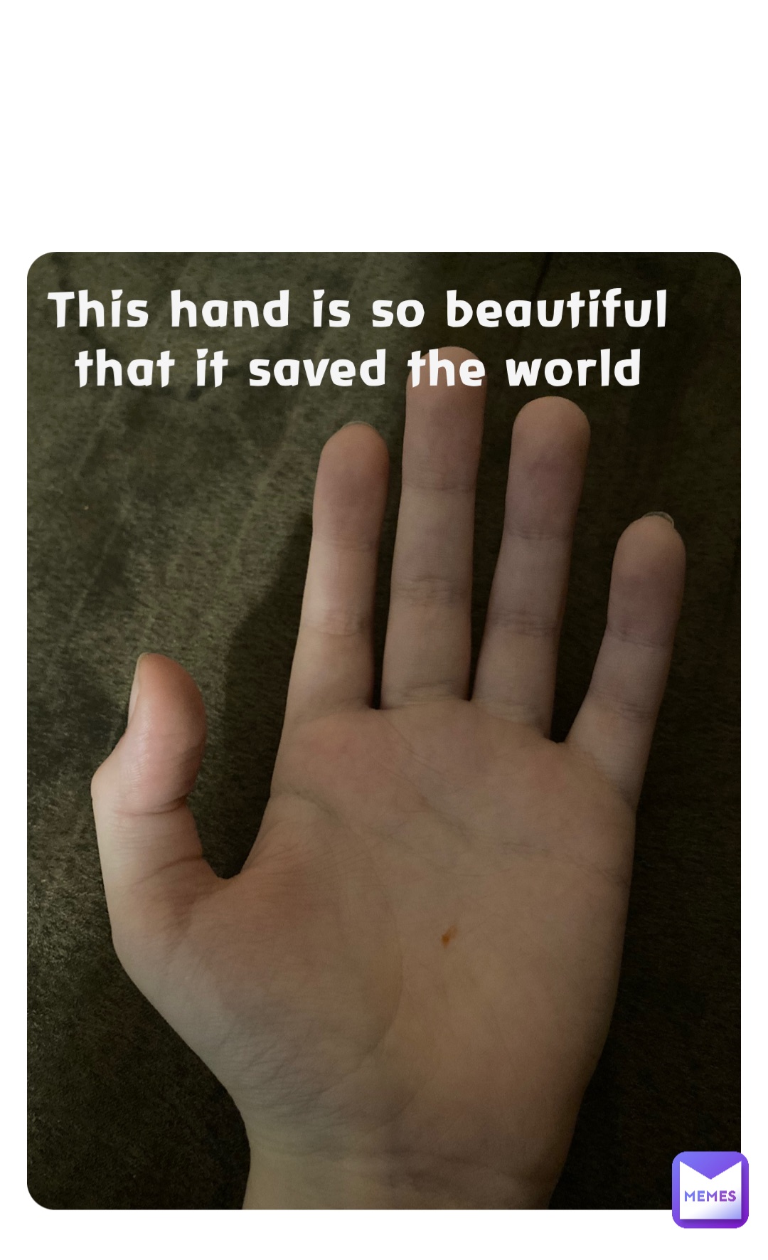 This hand is so beautiful
that it saved the world