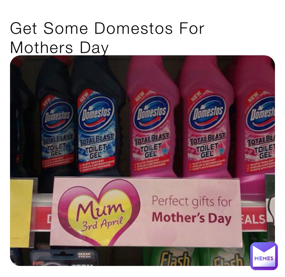 Get Some Domestos For Mothers Day