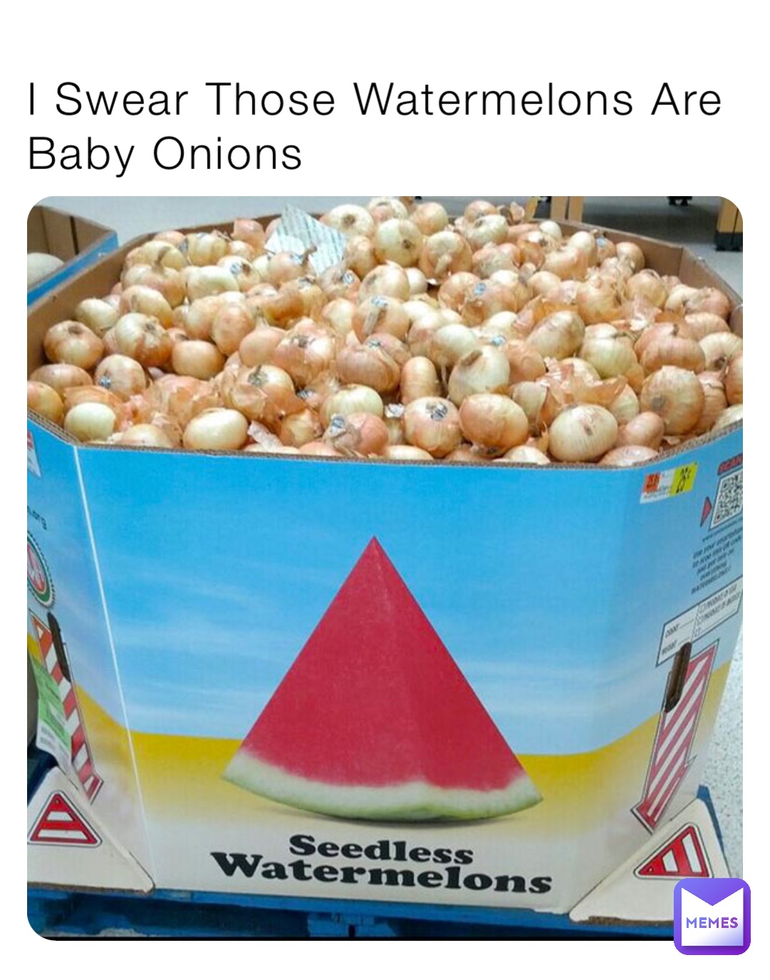 I Swear Those Watermelons Are Baby Onions