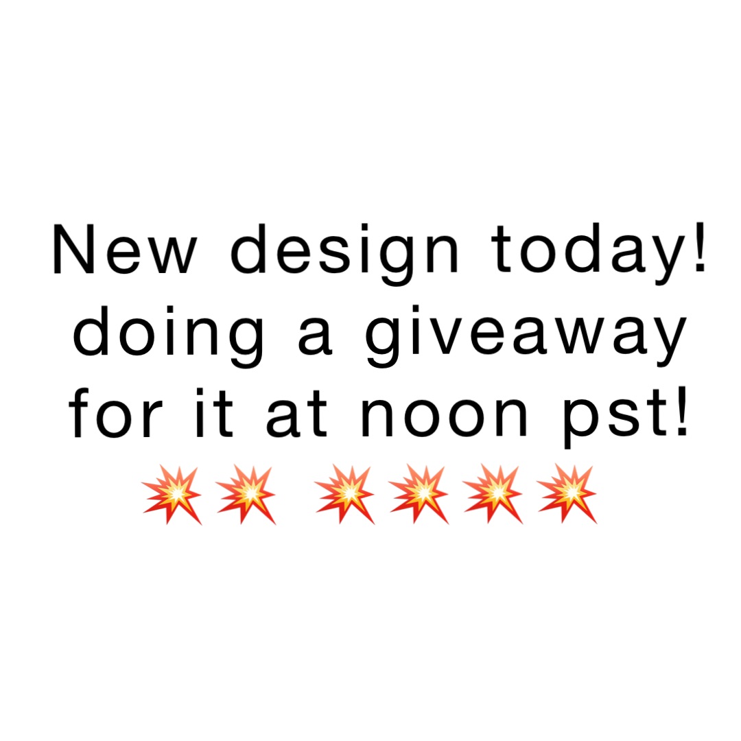 New design today! 
Doing a giveaway 
for it at noon pst! 
💥💥 💥💥💥💥