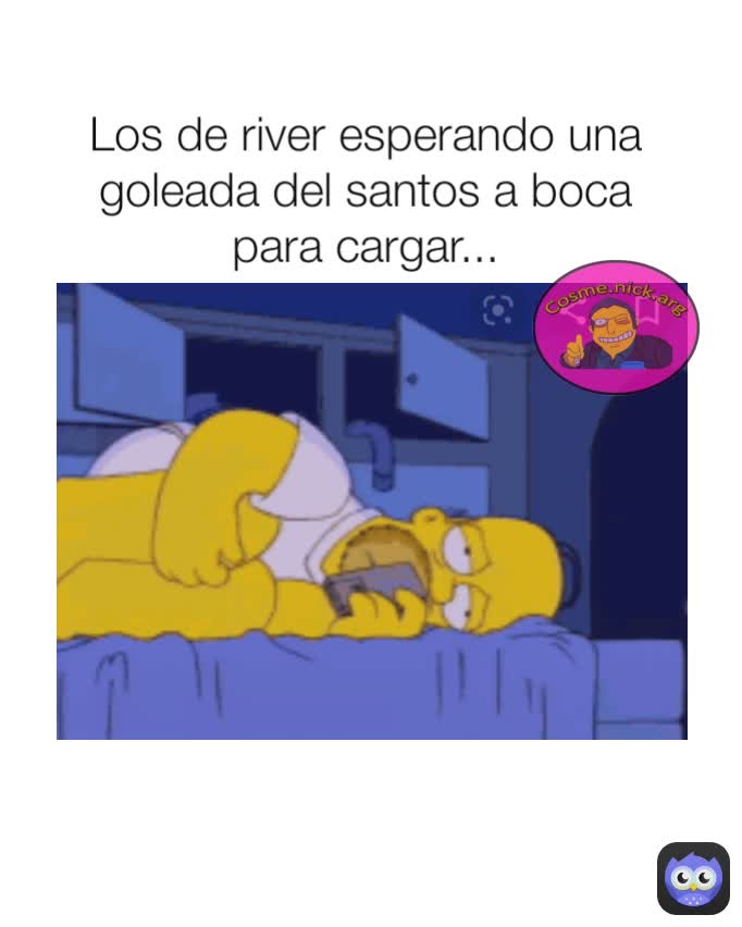 Los de river esperando una goleada del santos a boca para cargar...