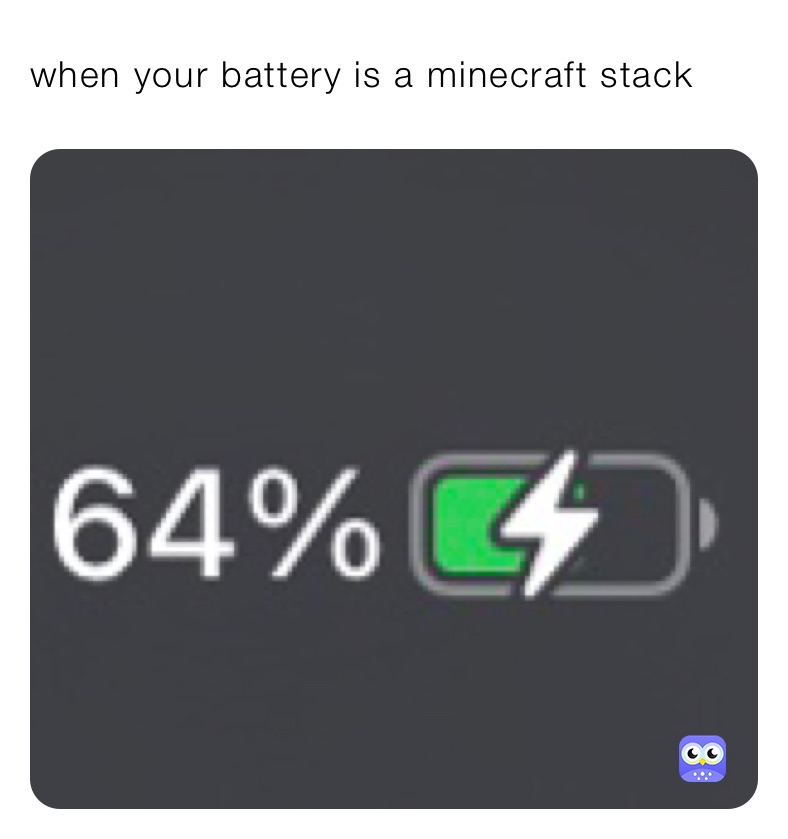 when your battery is a minecraft stack