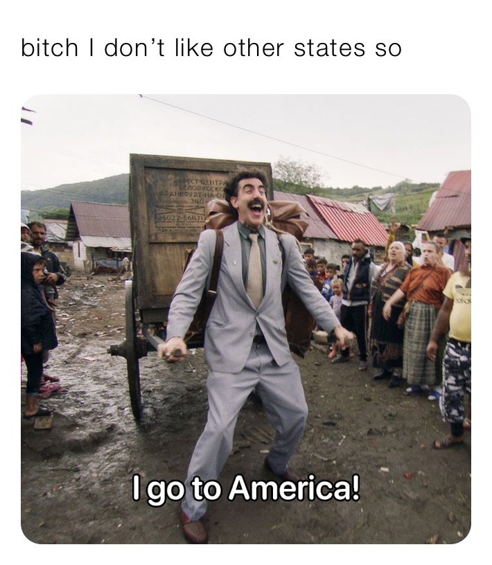 bitch I don’t like other states so 