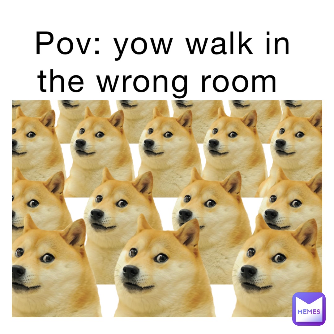 POV: yow walk in the wrong room